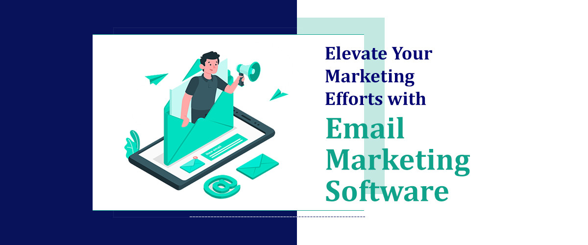 Elevate Your Marketing Efforts with Email Marketing Software